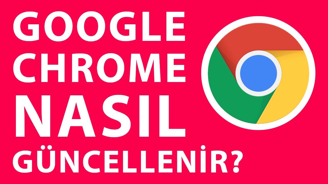 Google Chrome Nasıl Güncellenir