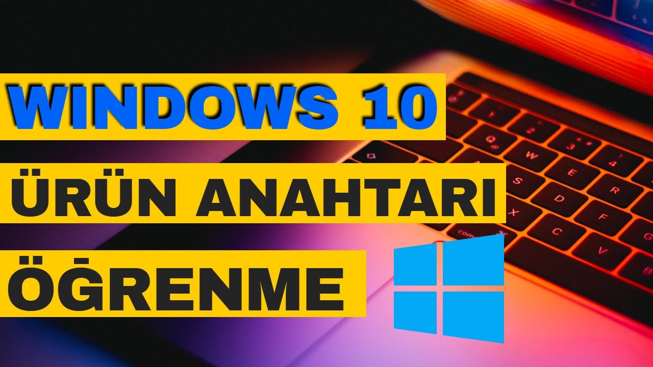 Windows 10 Ürün Anahtarı Öğrenme Nasıl Yapılır