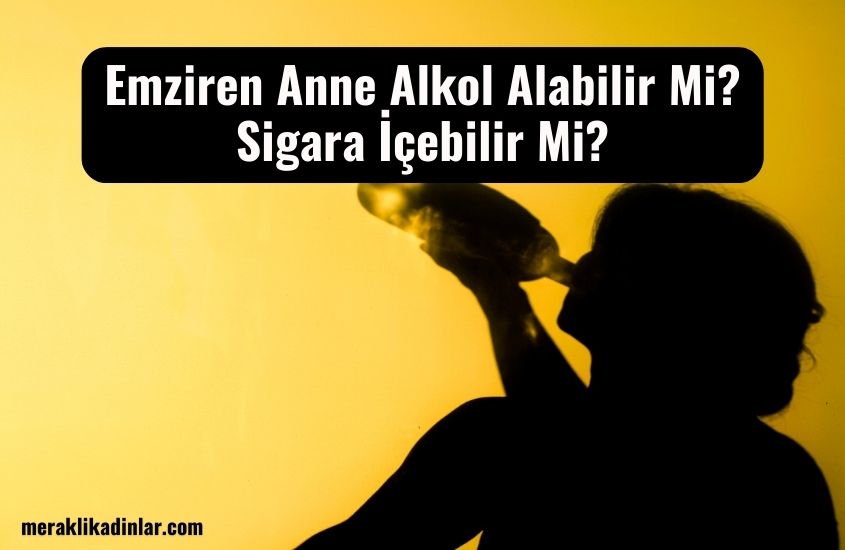 Emziren Anne Alkol Alabilir Mi? Sigara İçebilir Mi?