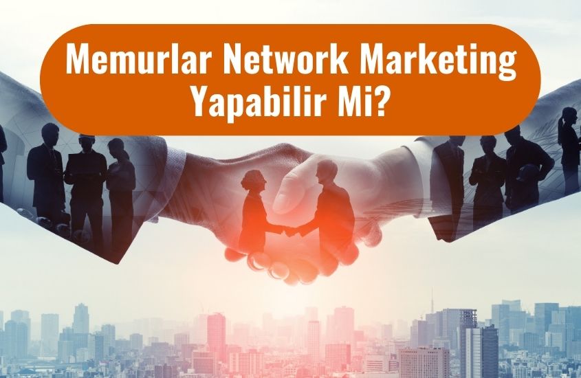 Memurlar Network Marketing Yapabilir Mi?