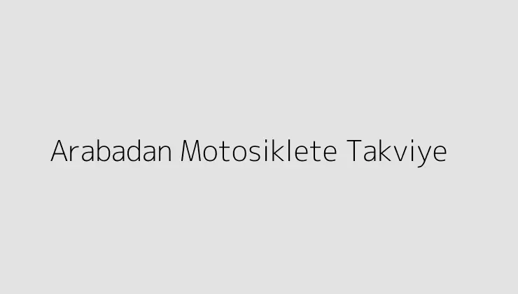 Arabadan Motosiklete Takviye