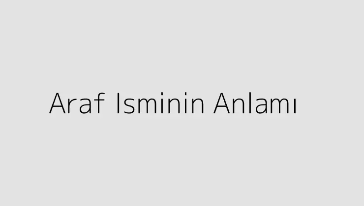 Araf Isminin Anlamı