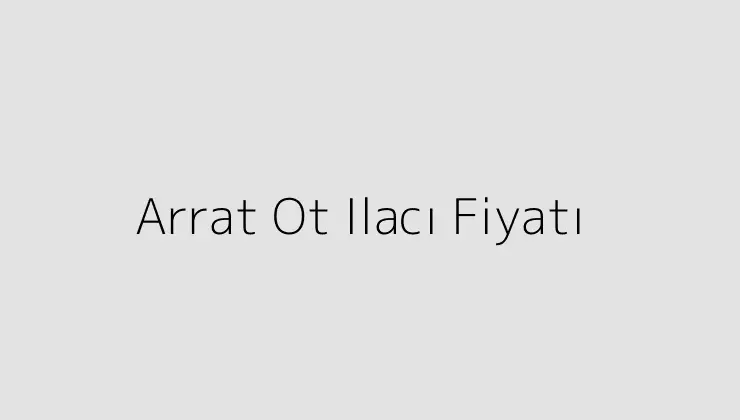 Arrat Ot Ilacı Fiyatı