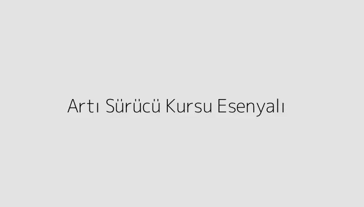 Artı Sürücü Kursu Esenyalı