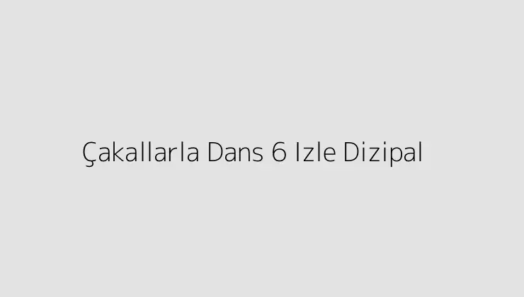 çakallarla dans 6 full izle dizipal