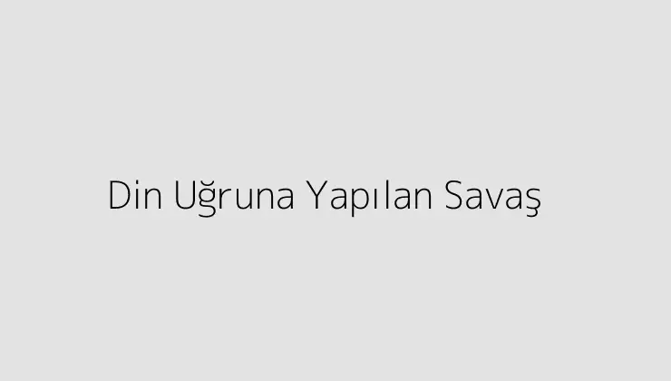 Din Uğruna Yapılan Savaş