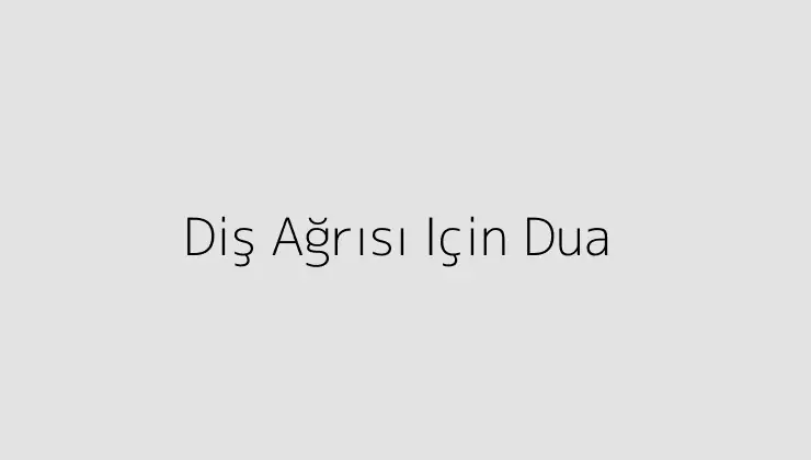 Diş Ağrısı Için Dua.