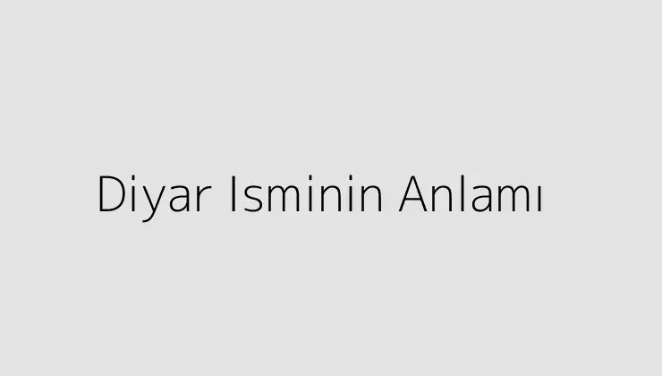 Diyar Isminin Anlamı