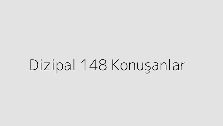 Dizipal 148 Konuşanlar