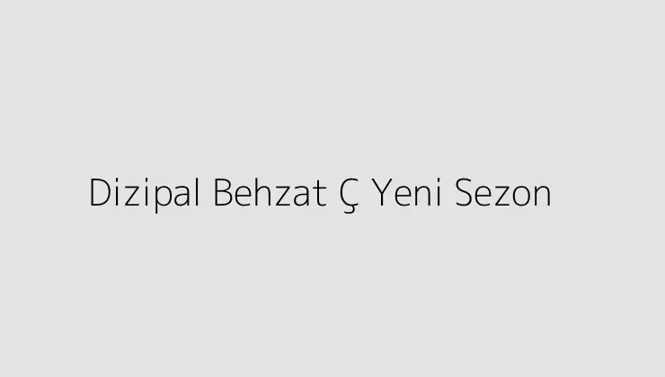 Dizipal Behzat Ç Yeni Sezon