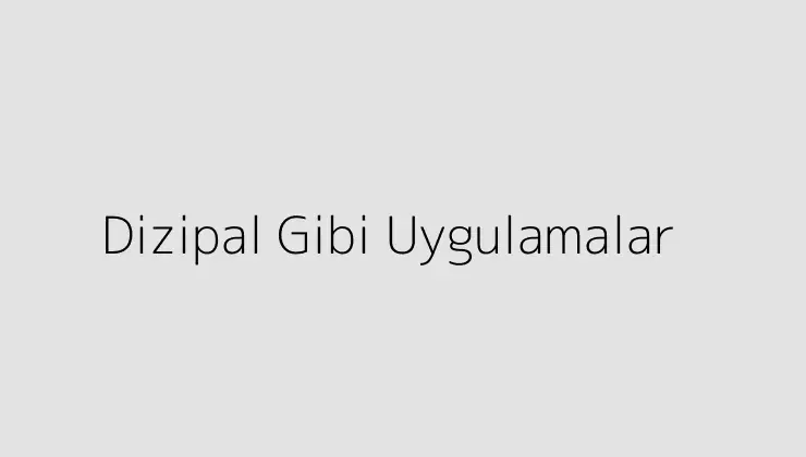 Dizipal Gibi Uygulamalar