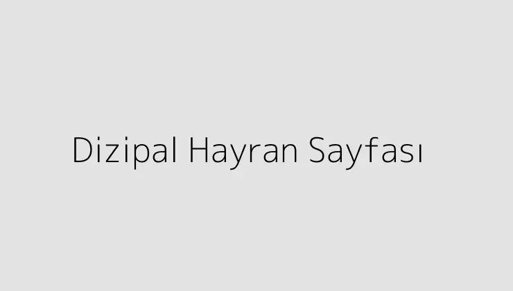 Dizipal Hayran Sayfası