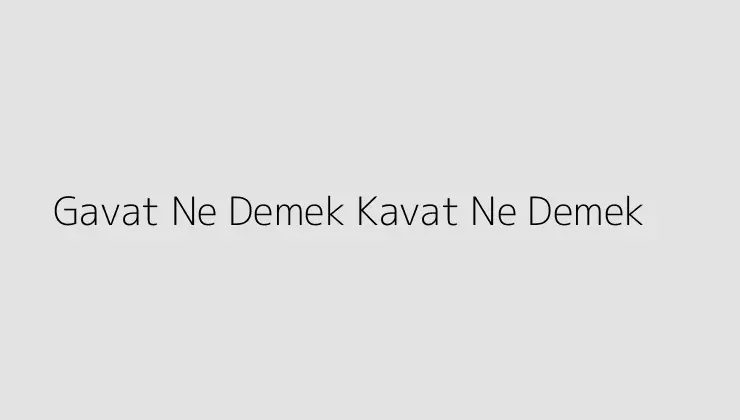 Gavat Ne Demek Kavat Ne Demek