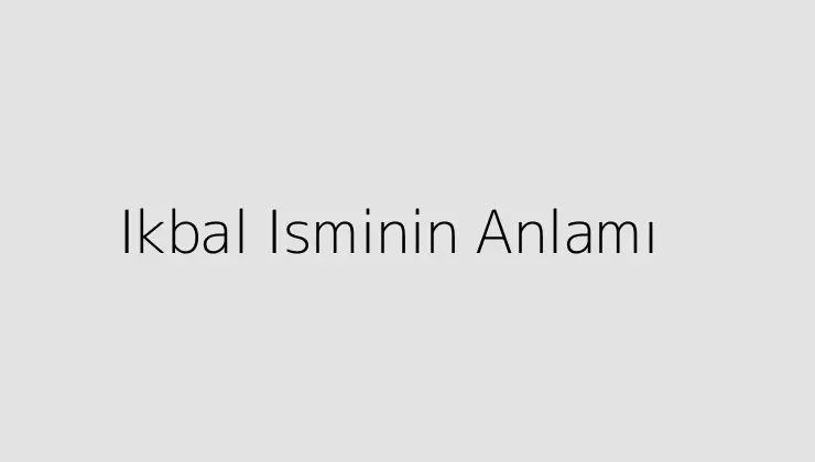 Ikbal Isminin Anlamı