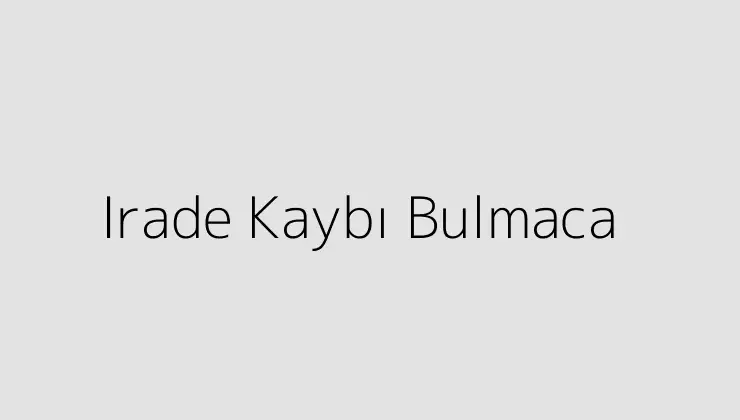 Irade Kaybı Bulmaca