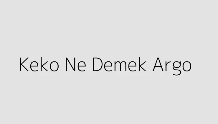 Keko Ne Demek Argo