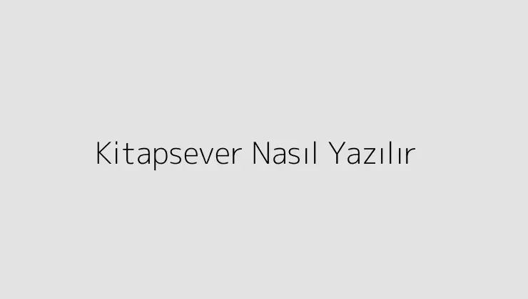 Kitapsever Nasıl Yazılır