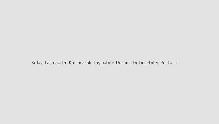 Kolay Taşınabilen Katlanarak Taşınabilir Duruma Getirilebilen Portatif