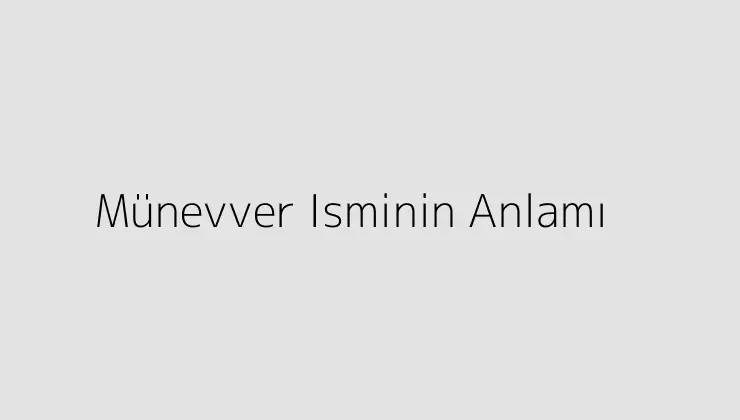 Münevver Isminin Anlamı