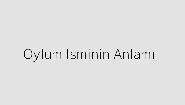 Oylum Isminin Anlamı