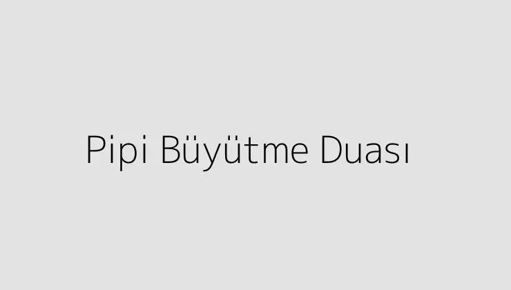 Pipi Büyütme Duası