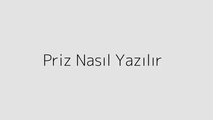 Priz Nasıl Yazılır