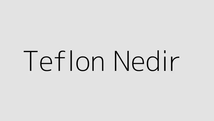 Teflon Nedir