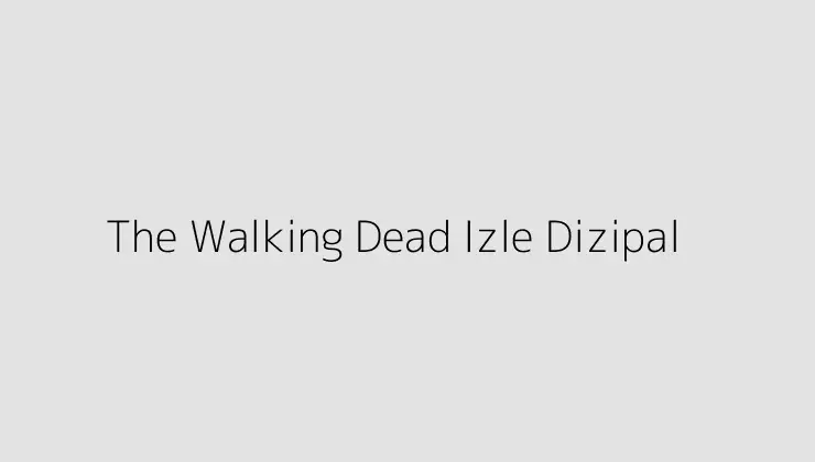 The Walking Dead Izle Dizipal