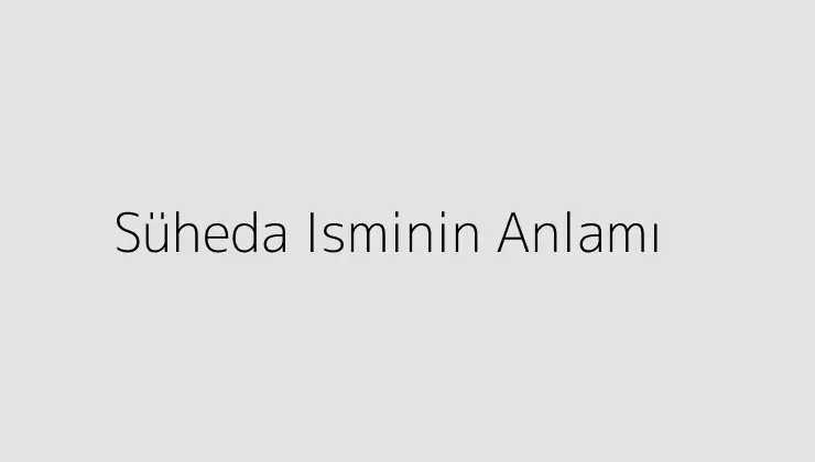 Süheda Isminin Anlamı