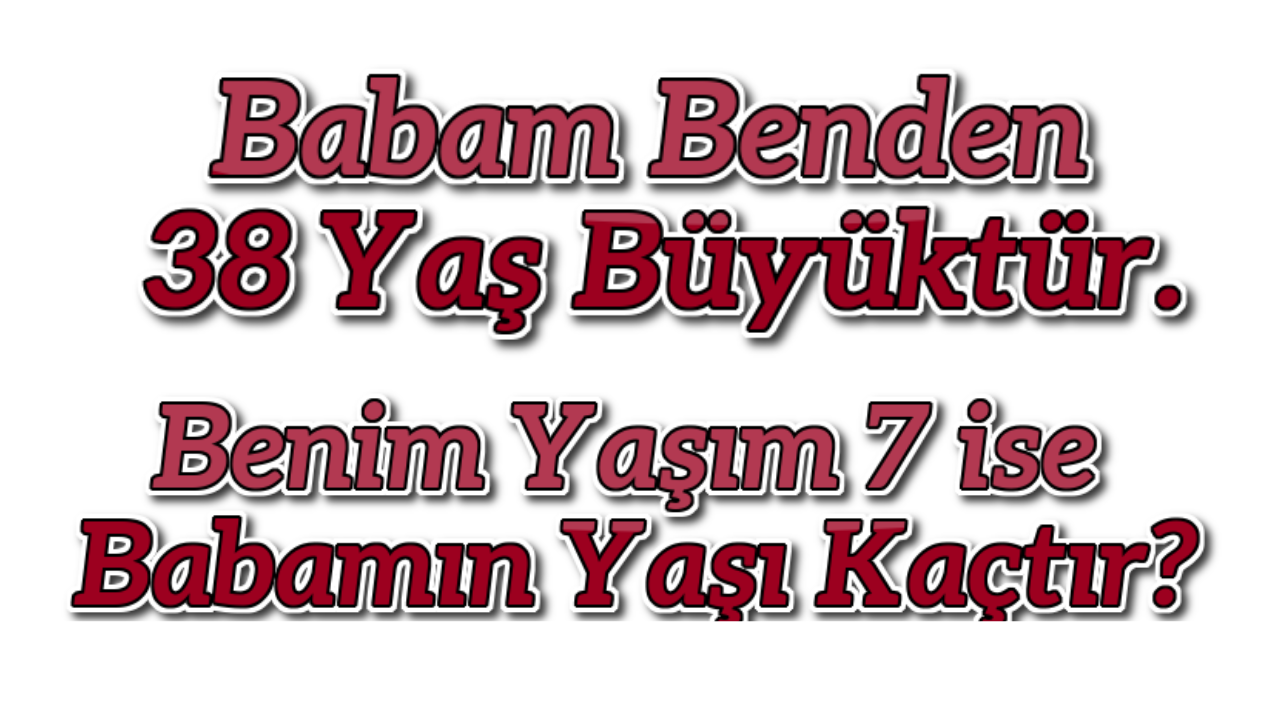 Beyin Yakan Matematik Yaş Sorusu? Maalesef Çoğu Kişi Yapamıyor!