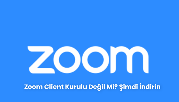 Zoom Client Kurulu Değil Mi? Şimdi İndirin