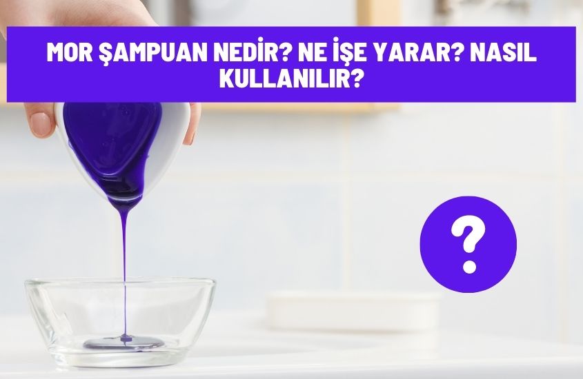 Mor Şampuan Nedir? Ne İşe Yarar? Nasıl Kullanılır?