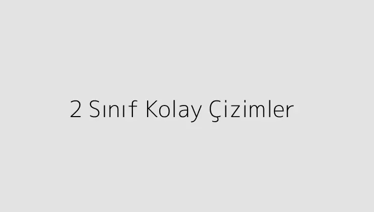 2 Sınıf Kolay Çizimler