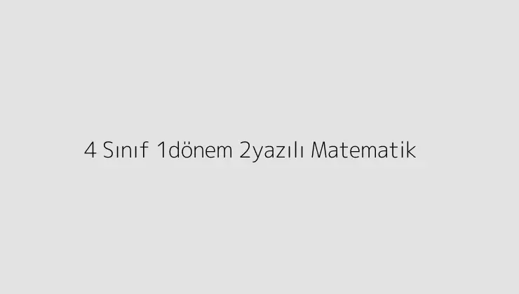 4 Sınıf 1dönem 2yazılı Matematik