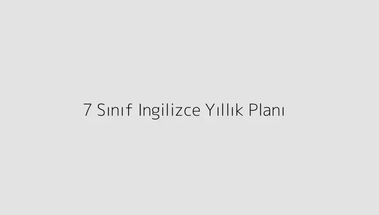 7 Sınıf Ingilizce Yıllık Planı