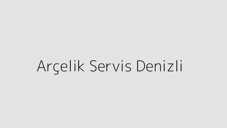 Arçelik Servis Denizli