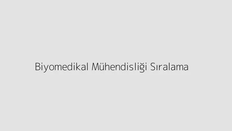 Biyomedikal Mühendisliği Sıralama