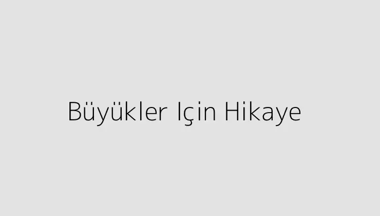 Büyükler Için Hikaye