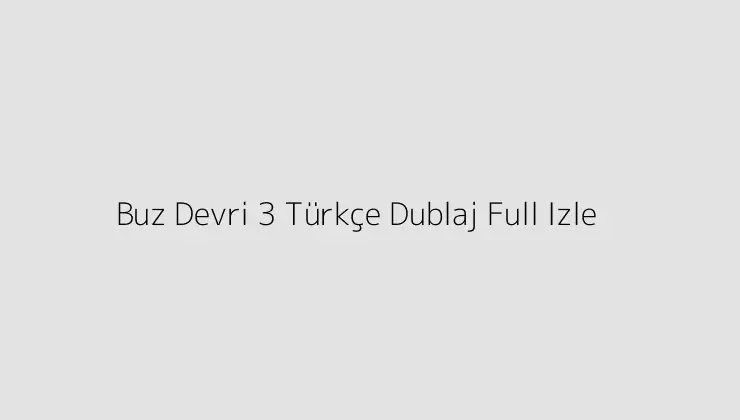 Buz Devri 3 Türkçe Dublaj Full Izle