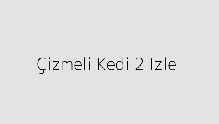 Çizmeli Kedi 2 Izle