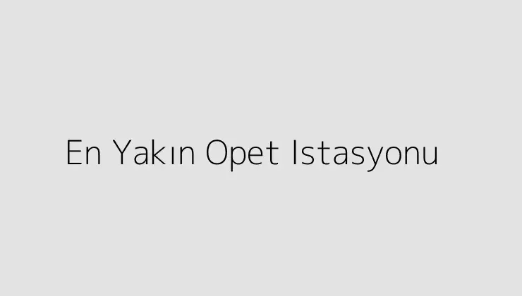 En Yakın Opet Istasyonu