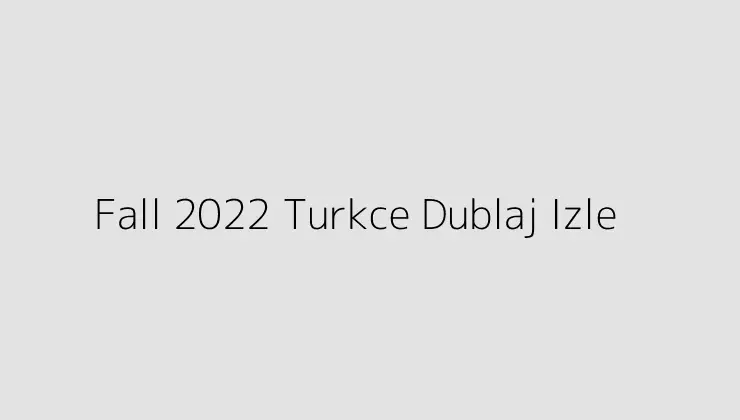 Fall 2022 Turkce Dublaj Izle