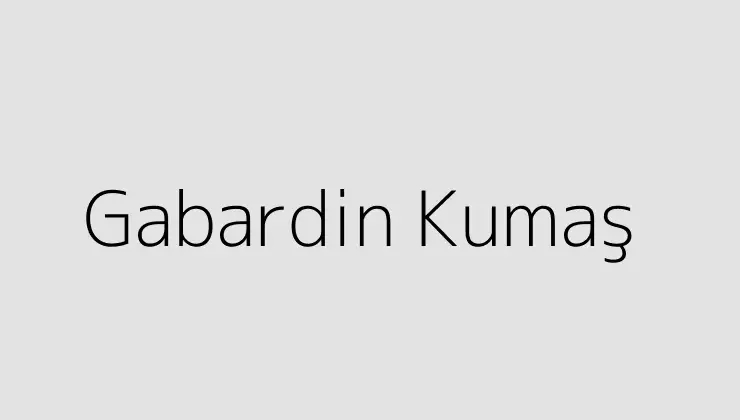 Gabardin Kumaş