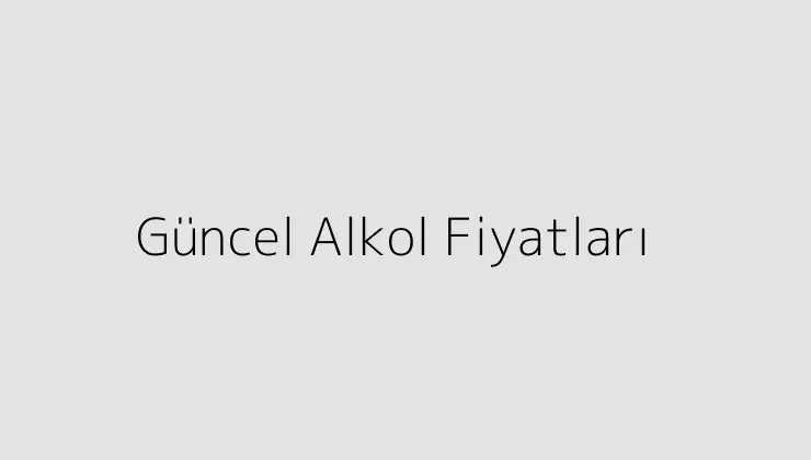 Güncel Alkol Fiyatları