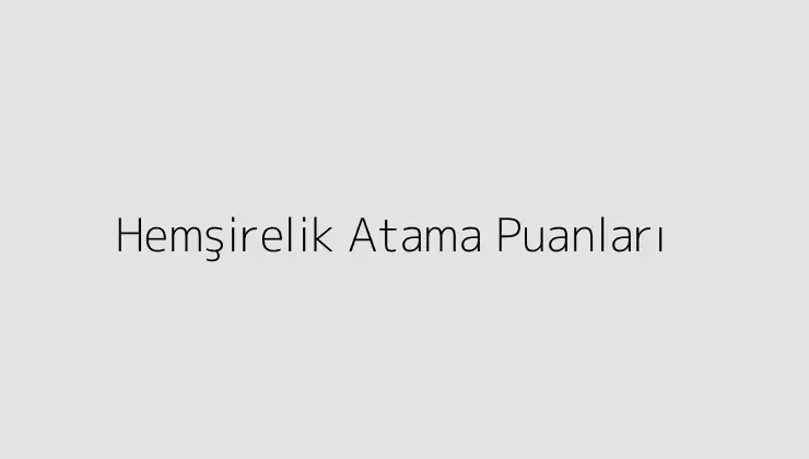 Hemşirelik Atama Puanları