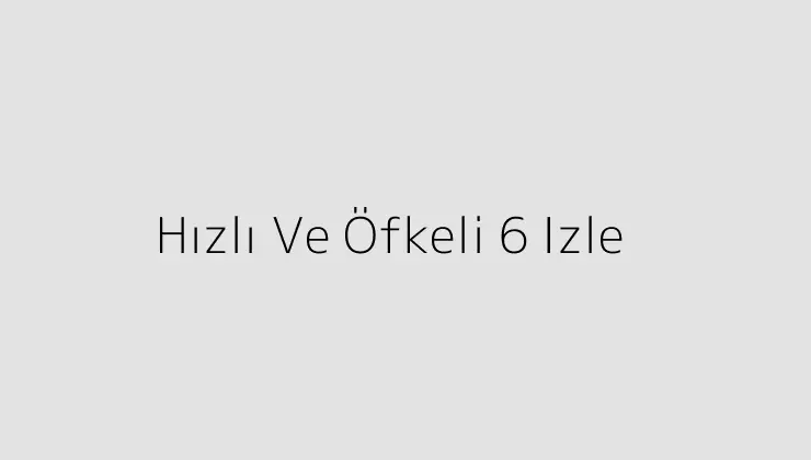 Hızlı Ve Öfkeli 6 Izle