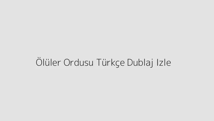 Ölüler Ordusu Türkçe Dublaj Izle