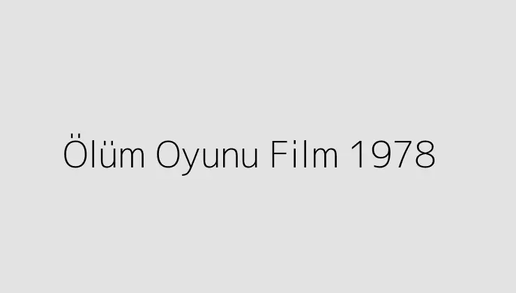 Ölüm Oyunu Film 1978