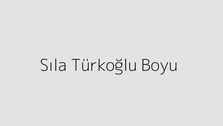 Sıla Türkoğlu Boyu