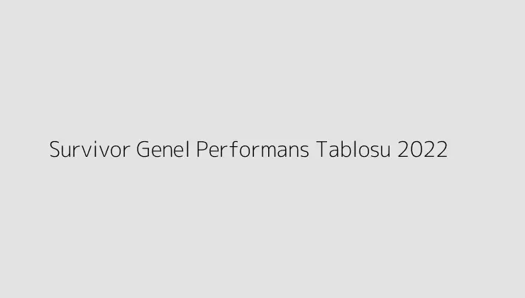 Survivor Genel Performans Tablosu 2022